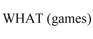 WHAT (GAMES)
