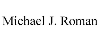 MICHAEL J. ROMAN