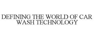 DEFINING THE WORLD OF CAR WASH TECHNOLOGY