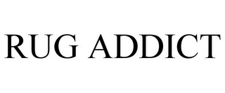 RUG ADDICT