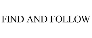 FIND AND FOLLOW