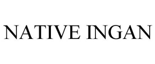 NATIVE INGAN