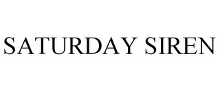 SATURDAY SIREN