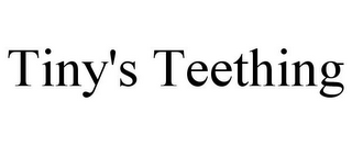 TINY'S TEETHING