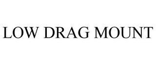 LOW DRAG MOUNT