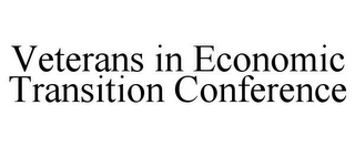 VETERANS IN ECONOMIC TRANSITION CONFERENCE
