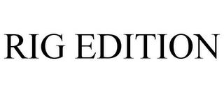 RIG EDITION