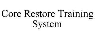CORE RESTORE TRAINING SYSTEM