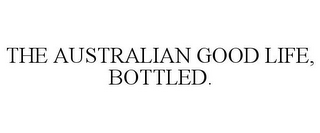 THE AUSTRALIAN GOOD LIFE, BOTTLED.