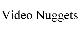 VIDEO NUGGETS