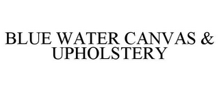 BLUE WATER CANVAS & UPHOLSTERY