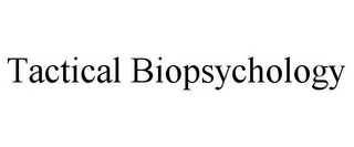 TACTICAL BIOPSYCHOLOGY