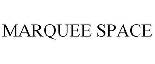MARQUEE SPACE