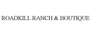 ROADKILL RANCH & BOUTIQUE