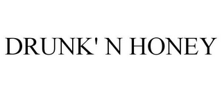 DRUNK' N HONEY