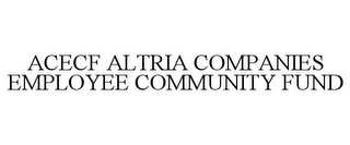 ACECF ALTRIA COMPANIES EMPLOYEE COMMUNITY FUND