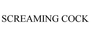 SCREAMING COCK