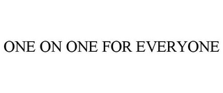 ONE ON ONE FOR EVERYONE