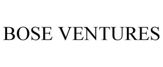 BOSE VENTURES