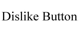 DISLIKE BUTTON