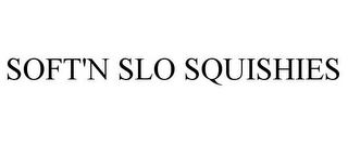 SOFT'N SLO SQUISHIES