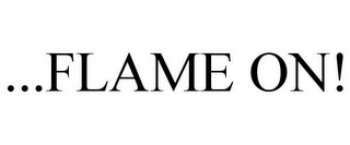 ...FLAME ON!