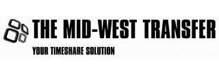 THE MID-WEST TRANSFER YOUR TIMESHARE SOLUTION