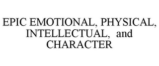 EPIC EMOTIONAL, PHYSICAL, INTELLECTUAL,AND CHARACTER