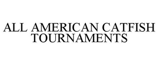 ALL AMERICAN CATFISH TOURNAMENTS