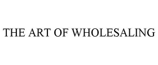 THE ART OF WHOLESALING