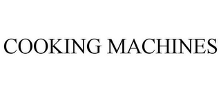 COOKING MACHINES