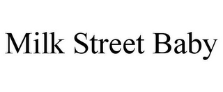 MILK STREET BABY