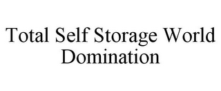 TOTAL SELF STORAGE WORLD DOMINATION