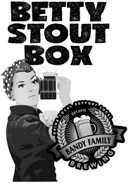 BETTY STOUT BOX DRINK LOCAL SUPPORT LOCAL EST. 2015 BANDY FAMILY BREWING
