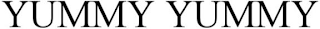 YUMMY YUMMY