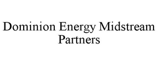 DOMINION ENERGY MIDSTREAM PARTNERS