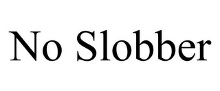NO SLOBBER