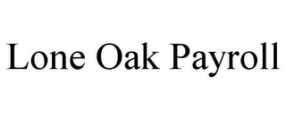 LONE OAK PAYROLL