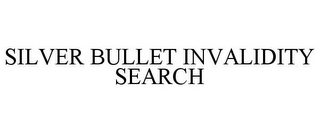 SILVER BULLET INVALIDITY SEARCH