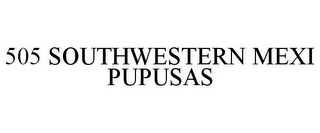 505 SOUTHWESTERN MEXI PUPUSAS