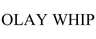OLAY WHIP