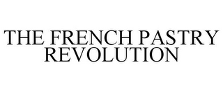 THE FRENCH PASTRY REVOLUTION