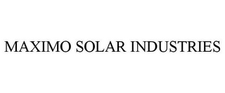 MAXIMO SOLAR INDUSTRIES