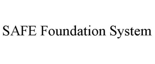 SAFE FOUNDATION SYSTEM