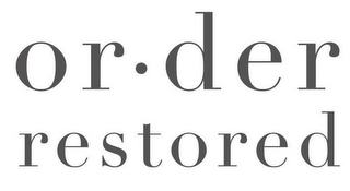 OR·DER RESTORED