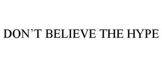 DON'T BELIEVE THE HYPE