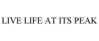 LIVE LIFE AT ITS PEAK