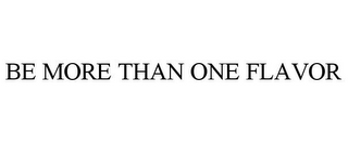 BE MORE THAN ONE FLAVOR