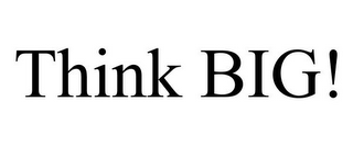 THINK BIG!