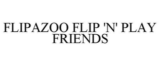FLIPAZOO FLIP 'N' PLAY FRIENDS